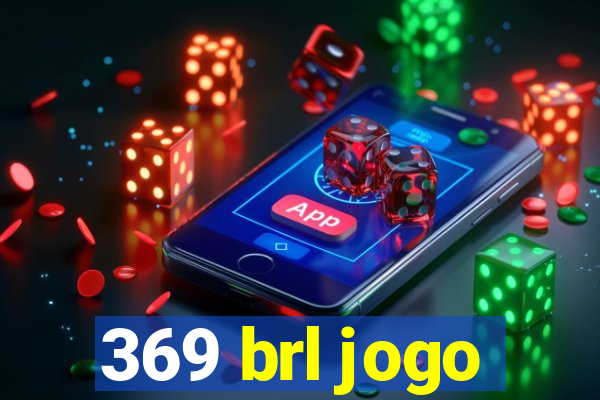 369 brl jogo